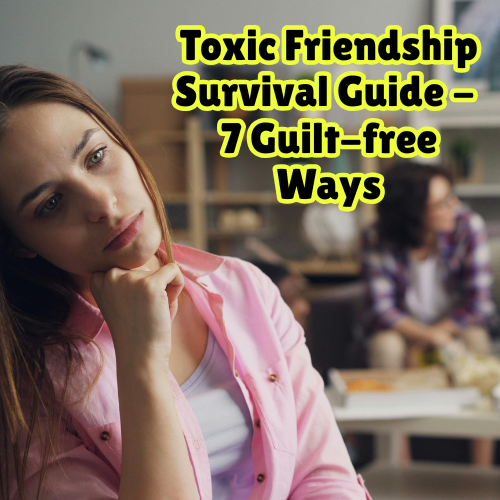 A girl looking serious and pondering. Background text 'Toxic Friendship Survival Guide - 7 Guilt-free ways'. In the background there is a lady.